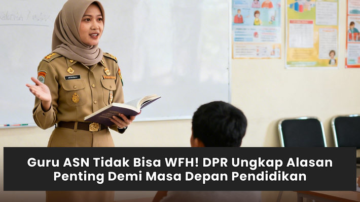 Guru ASN Tidak Bisa WFH! DPR Ungkap Alasan Penting Demi Masa Depan Pendidikan