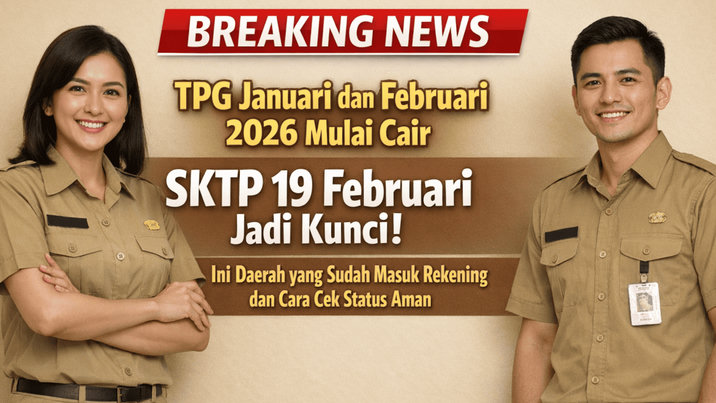 Breaking News TPG Januari dan Februari 2026 Mulai Cair, SKTP 19 Februari Jadi Kunci, Ini Daerah yang Sudah Masuk Rekening dan Cara Cek Status Aman